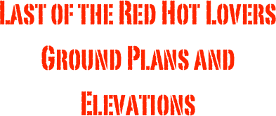 Last of the Red Hot Lovers
Ground Plans and Elevations