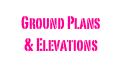 Ground Plans 
& Elevations